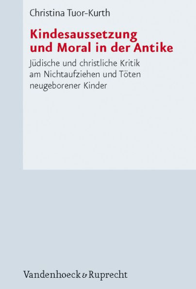 Kindesaussetzung und Moral in der Antike: Judische und christliche Kritik am Nichtaufziehen und Toten neugeborener Kinder