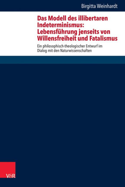 Das Modell des illibertaren Indeterminismus Lebensfuhrung jenseits von