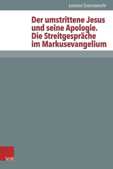 Der umstrittene Jesus und seine Apologie - Die Streitgesprache im Markusevangelium