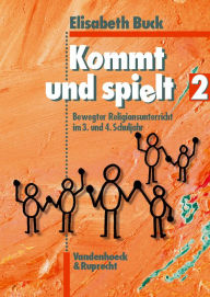 Title: Kommt und spielt 2: Bewegter Religionsunterricht im 3. und 4. Schuljahr, Author: Elisabeth Buck