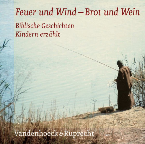 Feuer und Wind - Brot und Wein: Die Horbibel fur Kinder. Biblische Geschichten Kindern erzahlt