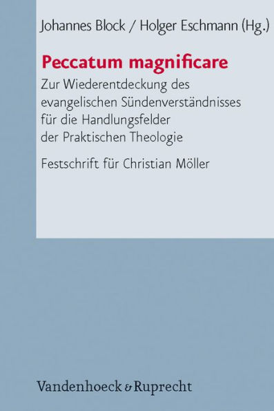 Peccatum magnificare: Zur Wiederentdeckung des evangelischen Sundenverstandnisses fur die Handlungsfelder der Praktischen Theologie (FS Christian Moller)