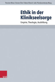 Title: Ethik in der Klinikseelsorge: Empirie, Theologie, Ausbildung, Author: Simone Ehm