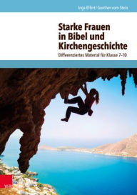Title: Starke Frauen in Bibel und Kirchengeschichte: Differenziertes Material fur Klasse 7-10, Author: Inga Effert