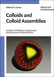 Colloids and Colloid Assemblies: Synthesis, Modification, Organization and Utilization of Colloid Particles / Edition 1