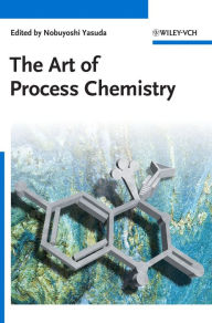 Title: The Art of Process Chemistry / Edition 1, Author: Nobuyoshi Yasuda