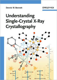 Title: Understanding Single-Crystal X-Ray Crystallography / Edition 1, Author: Dennis W. Bennett