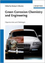 Green Corrosion Chemistry and Engineering: Opportunities and Challenges / Edition 1