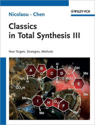 Title: Classics in Total Synthesis III: Further Targets, Strategies, Methods / Edition 1, Author: K. C. Nicolaou
