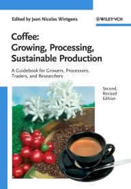 Title: Coffee - Growing, Processing, Sustainable Production: A Guidebook for Growers, Processors, Traders and Researchers / Edition 2, Author: Jean Nicolas Wintgens