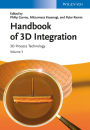 Handbook of 3D Integration: Volume 3 - 3D Process Technology / Edition 1