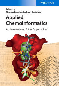Title: Applied Chemoinformatics: Achievements and Future Opportunities / Edition 1, Author: Thomas Engel