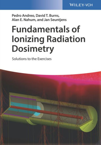 Fundamentals of Ionizing Radiation Dosimetry: Solutions to the Exercises / Edition 1