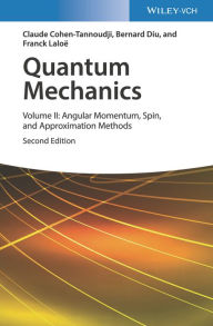 Title: Quantum Mechanics, Volume 2: Angular Momentum, Spin, and Approximation Methods / Edition 2, Author: Claude Cohen-Tannoudji
