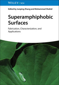 Title: Superamphiphobic Surfaces: Fabrication, Characterization, and Applications, Author: Junping Zhang