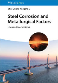 Title: Steel Corrosion and Metallurgical Factors: Laws and Mechanisms, Author: Chao Liu