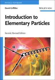 Title: Introduction to Elementary Particles / Edition 2, Author: David Griffiths