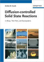 Diffusion-controlled Solid State Reactions: In Alloys, Thin Films and Nanosystems / Edition 1
