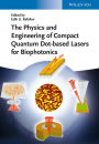 The Physics and Engineering of Compact Quantum Dot-based Lasers for Biophotonics / Edition 1