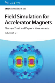 Title: Field Simulation for Accelerator Magnets: Volume 1: Theory of Fields and Magnetic Measurements / Volume 2: Methods for Design and Optimization, Author: Stephan Russenschuck