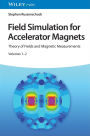 Field Simulation for Accelerator Magnets: Volume 1: Theory of Fields and Magnetic Measurements / Volume 2: Methods for Design and Optimization
