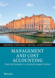 Title: Management and Cost Accounting: Tools and Concepts in a Central European Context / Edition 1, Author: Andreas Taschner