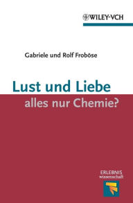 Title: Lust und Liebe - alles nur Chemie?, Author: Gabriele Froböse