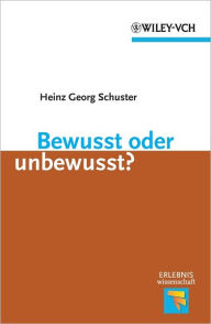 Title: Bewusst oder unbewusst?, Author: Heinz Georg Schuster