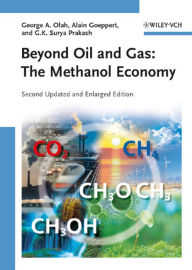 Title: Beyond Oil and Gas: The Methanol Economy, Author: George A. Olah