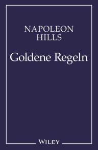 Title: Napoleon Hill's Goldene Regeln: Zeitlose Weisheiten fur Ihren Erfolg, Author: Napoleon Hill