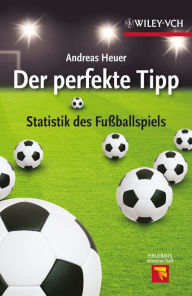 Title: Der perfekte Tipp: Statistik des Fußballspiels, Author: Andreas Heuer