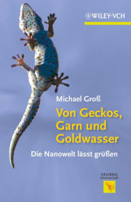 Title: Von Geckos, Garn und Goldwasser: Die Nanowelt lässt grüßen, Author: Michael Gross