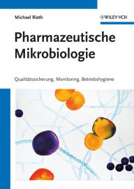 Title: Pharmazeutische Mikrobiologie: Qualitätssicherung, Monitoring, Betriebshygiene, Author: Michael Rieth