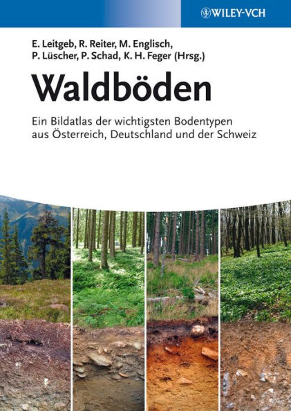 Waldböden: Ein Bildatlas der Wichtigsten Bodentypen aus Österreich, Deutschland und der Schweiz