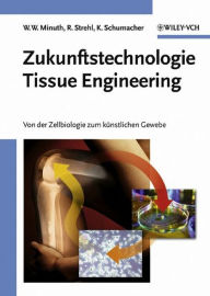 Title: Zukunftstechnologie Tissue Engineering: Von der Zellbiologie zum künstlichen Gewebe, Author: Will W. Minuth