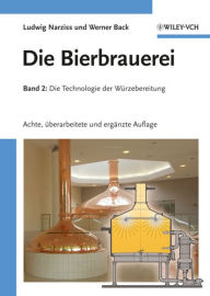Title: Die Bierbrauerei: Band 2: Die Technologie der Würzebereitung, Author: Ludwig Narziß