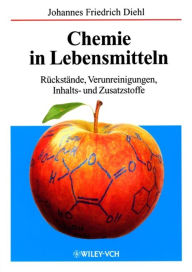 Title: Chemie in Lebensmitteln: Rückstände, Verunreinigungen, Inhalts- und Zusatzstoffe, Author: Johannes Friedrich Diehl