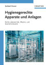 Hygienegerechte Apparate und Anlagen: In der Lebensmittel-, Pharma- und Kosmetikindustrie