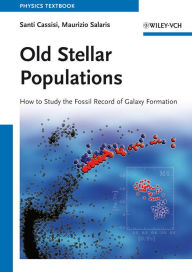 Title: Old Stellar Populations: How to Study the Fossil Record of Galaxy Formation, Author: Santi Cassisi