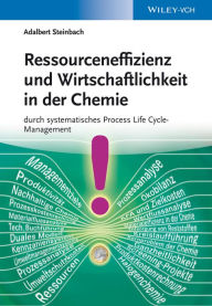 Title: Ressourceneffizienz und Wirtschaftlichkeit in der Chemie: durch systematisches Process Life Cycle-Management, Author: Adalbert Steinbach
