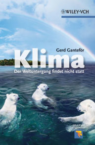 Title: Klima: Der Weltuntergang findet nicht statt, Author: Gerd Ganteför