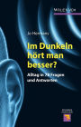Im Dunkeln hört man besser?: Alltag in 78 Fragen und Antworten