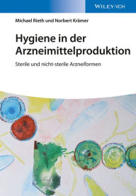 Title: Hygiene in der Arzneimittelproduktion: Sterile und nicht-sterile Arzneiformen, Author: Michael Rieth