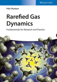 Title: Rarefied Gas Dynamics: Fundamentals for Research and Practice, Author: Felix Sharipov