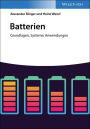 Batterien: Grundlagen, Systeme, Anwendungen