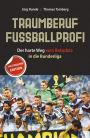 Traumberuf Fussballprofi: Der harte Weg vom Bolzplatz in die Bundesliga