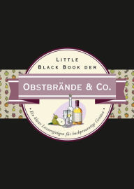 Title: Little Black Book der Obstbrände & Co.: Ein klares Lesevergnügen für hochprozentige Genüsse, Author: Friedrich Springob