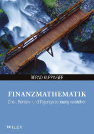Title: Finanzmathematik: Zins-, Renten- und Tilgungsrechnung verstehen, Author: Bernd Kuppinger