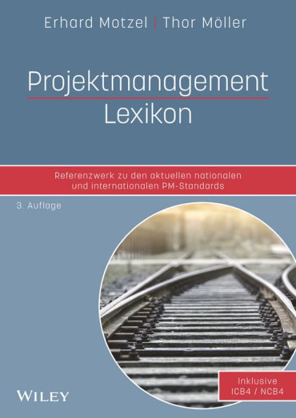 Projektmanagement Lexikon: Referenzwerk zu den aktuellen nationalen und internationalen PM-Standards
