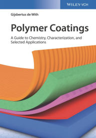 Title: Polymer Coatings: A Guide to Chemistry, Characterization, and Selected Applications, Author: Gijsbertus de With
